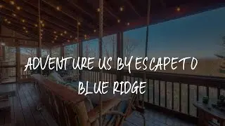 Adventure Us by Escape to Blue Ridge Review - Blue Ridge , United States of America
