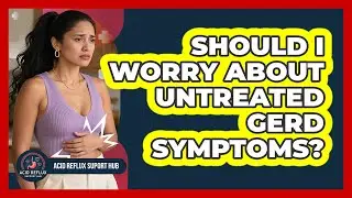Should I worry about untreated GERD symptoms?