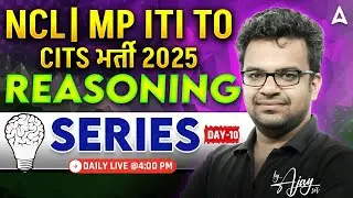 CITS, NCL & MP ITI TO Exams 2025 | Reasoning Classes Day 10 | Series | By Ajay Sir