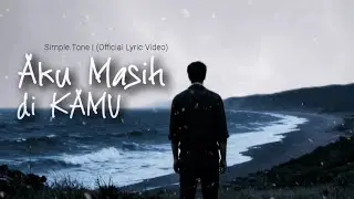 AKU MASIH diKamu - SIMPLE.TONE (Official Lyric Video)