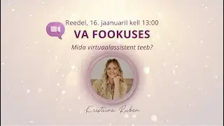VA Fookuses - mida virtuaalassistent teeb? Fookuses Kristiina Ruben