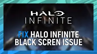 How to Fix Halo Infinite Black Screen Issues