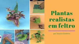 Plantas realistas em feltro - por Janaina Cordeiro