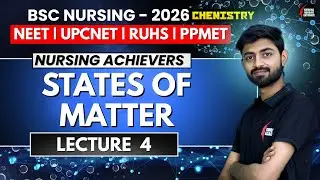 States Of Matter| Lecture 4 | Most Important Concepts for B.Sc Nursing | UP CNET 2026