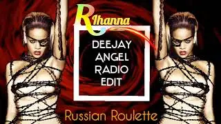 Russian Roulette (Deejay Angel Radio Edit) Rihanna