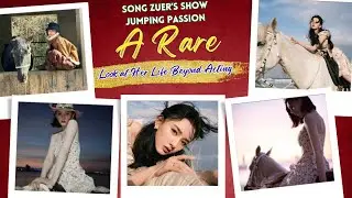 Song Zuer&rsquo;s Show Jumping Passion | A Rare Look at Her Life Beyond Acting