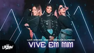 Luna Garcez, Izza D e Carolina Murbak | Vive Em Mim [Clipe Oficial]