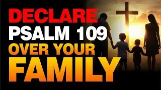 DECLARE PSALM 109 OVER YOUR FAMILY || MORNING PRAYER
