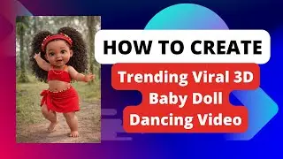 How to Create Trending Viral 3D Baby Doll Dancing Video