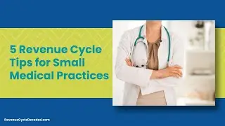 5 Revenue Cycle Tips for Small Medical Practices