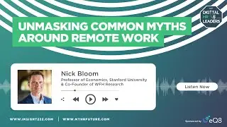 UNMASKING COMMON MYTHS AROUND REMOTE WORK (Interview with Nick Bloom)