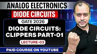 L-03 | Diode Circuits: Clippers Part-01 | Analog Electronics | GATE 2026 | Ankit Goyal