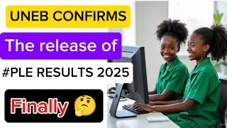 UNEB CONFIRMS THE RELEASE OF PLE RESULTS 2025| NEW UPDATE