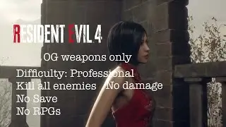 Resident evil 4 remake: Separate ways Killall enemies, no damage, no save, no RPGs (No Extra Spawns)