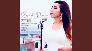Potporî: Konê Bavê Mezine, Hey Barî, Eyşokê, Leyla