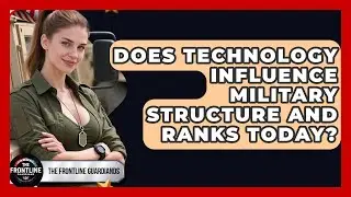 Does Technology Influence Military Structure and Ranks Today? - The Frontline Guardians