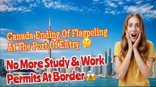 Flagpoling Canada Work Permit | Flagpole Canada News | Canada Ends Flagpoling#canadavisa#workvisa#uk