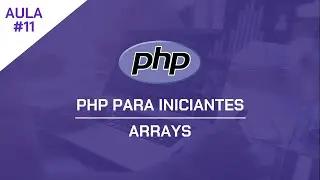 PHP para Iniciantes #11 - Arrays