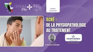 Acné : de la physiopathologie au traitement | Pr Kawtar ZOUHAIR | Officine Plus 2025