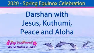 Darshan with Jesus, Kuthumi, Peace and Aloha