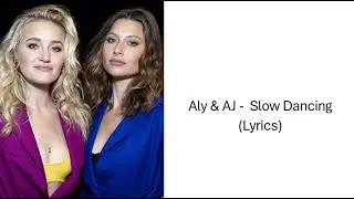 Aly & AJ -  Slow Dancing (Lyrics)