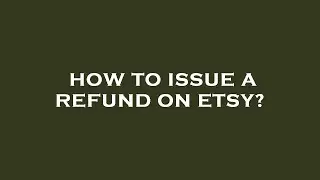 How to issue a refund on etsy?