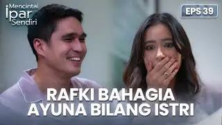 Rafki Senang Melihat Ayuna Bisa Marah | MENCINTAI IPAR SENDIRI | EPS. 39 (4/4)