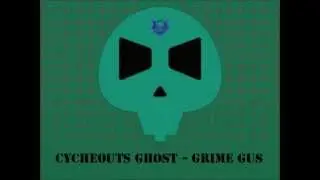 Cycheouts Ghost (サイケアウツG) - Grime Gus