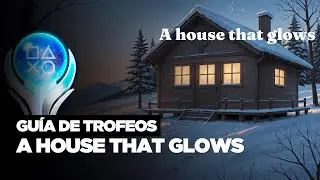 🏆 Platino: A House That Glows - [GU&Iacute;A DE TROFEOS / TROPHY GUIDE]