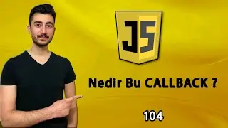 104) Asenkron #4 :  Nedir Bu CALLBACK ? | JAVASCRIPT Dersleri