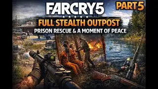 Far Cry 5 Part 5 | Full Stealth Outpost, Prison Rescue & A Moment of Peace