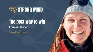 The best way to win | Lorraine Huber | Strong Mind Podcast