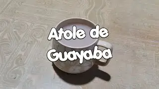 Atole de Guayaba Paso a Paso | Calientito y Delicioso