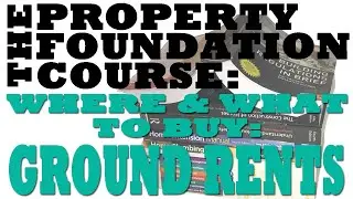 5:3 The PROPERTY FOUNDATION COURSE;  Where and What to Buy, Ground Rents