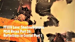 FF14 Lore: Shadowbringers MSQ Recap Part 26: Reflections in Crystal Part 1