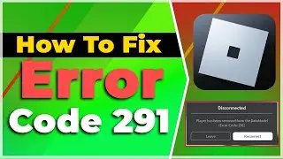 How To Fix Error Code 291 Roblox Player Has Been Removed From The DataModel❗(2025) (Tutorial)✅