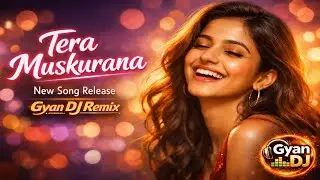 Tera Muskurana ❤️ | New Song Release | Gyan DJ Remix