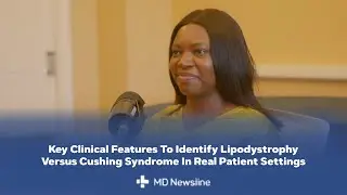 How to Differentiate Lipodystrophy from Cushing Syndrome &ndash; Dr. Omolara G. Adeniran