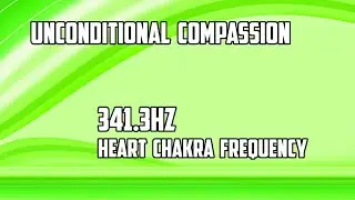 Unconditional Compassion 341.3Hz Heart Chakra Frequency with Isochronic Tone - Frequency Music