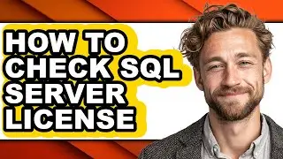 How to Check Sql Server License - Full Guide
