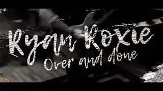 Ryan Roxie - Over And Done (Official Lyric Video)