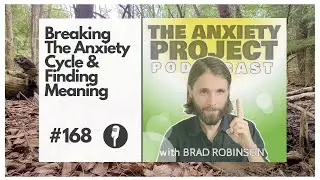 Breaking The Anxiety Cycle & Finding Meaning - TAPP#168