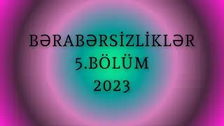 Bərabərsizliklər 5.BÖLÜM