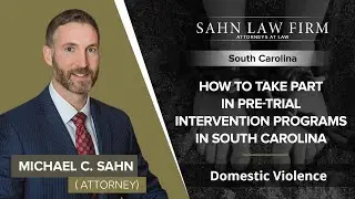 How To Take Part In Pre-Trial Intervention Programs In South Carolina | Michael Sahn - SC
