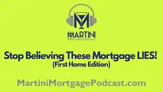 Stop Believing These Mortgage LIES! (First Home Edition)