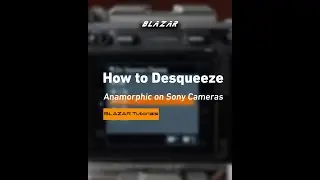 How to desqueeze anamorphic on Sony cameras