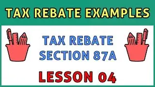 #4 - TAX REBATE u/s 87A | New TAX REBATE EXAMPLES | Income Tax Calculation Examples  | FinCalC TV