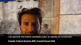 I 30 secondi che hanno cambiato tutto: la nascita di Condomani | Santa Severina | CondoPodcast 428