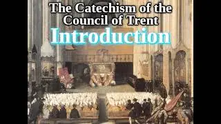 Roman Catechism [1/44]: Introduction (The Catechism of The Council of Trent)