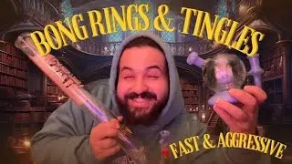 ASMR & Bong Rips (fast & aggressive)